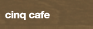 cinq cafe