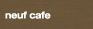 neuf cafe